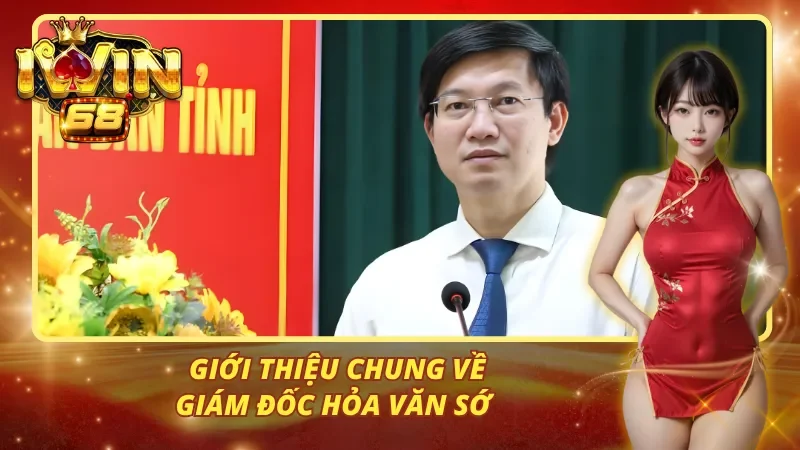 Giới thiệu chung về Giám Đốc Hỏa Văn Sớ